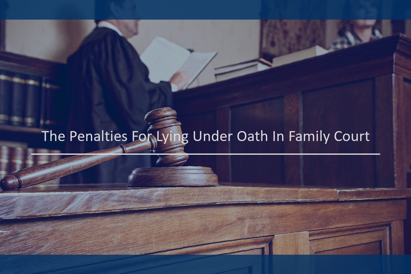 The Penalties For Lying Under Oath In Family Court
